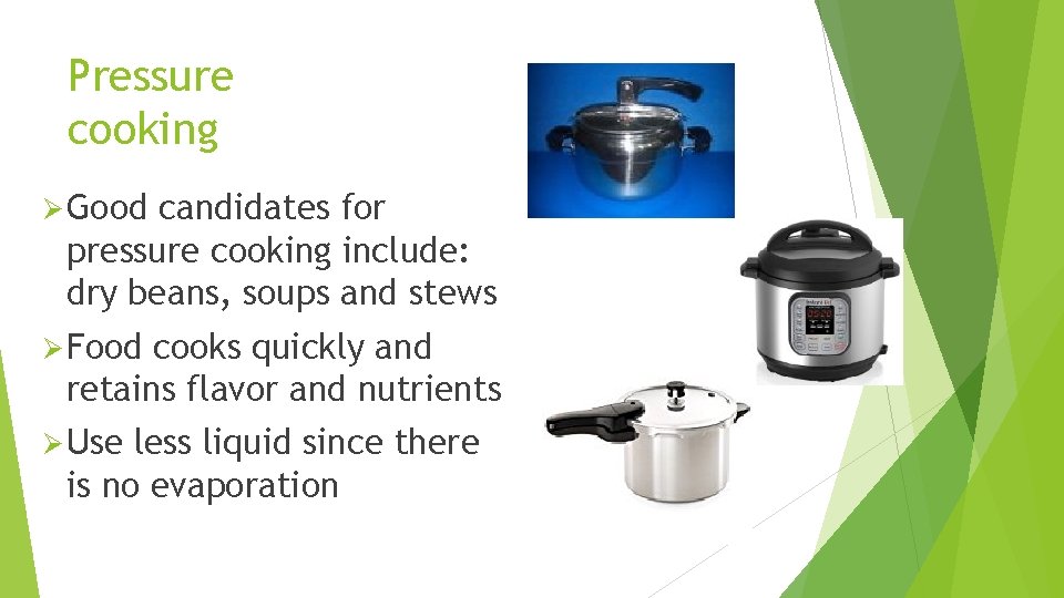 Pressure cooking Ø Good candidates for pressure cooking include: dry beans, soups and stews