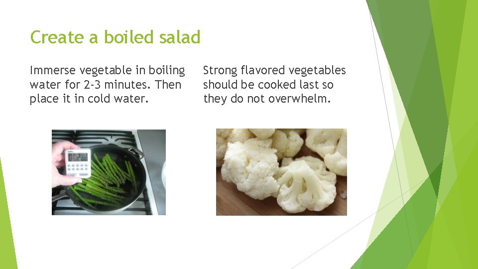 Create a boiled salad Immerse vegetable in boiling water for 2 -3 minutes. Then
