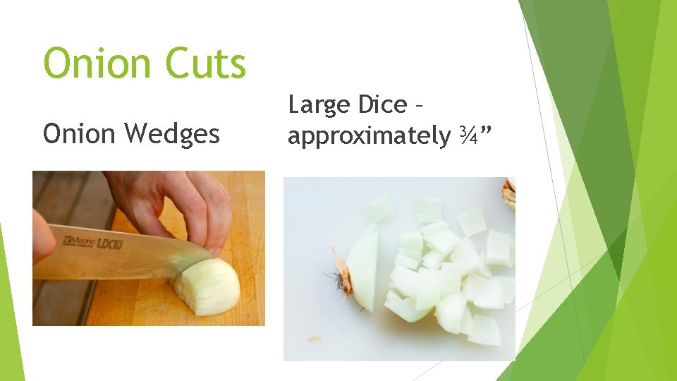 Onion Cuts Onion Wedges Large Dice – approximately ¾” 
