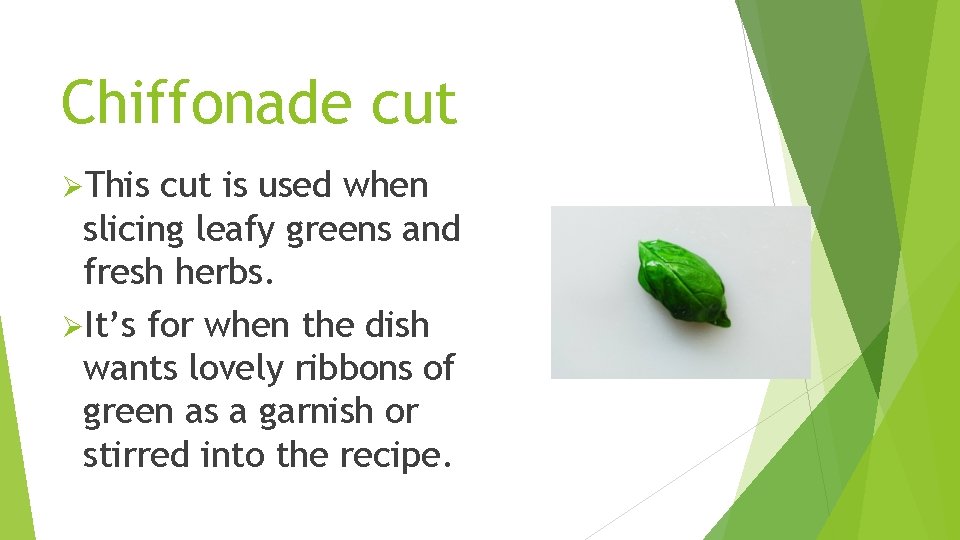 Chiffonade cut ØThis cut is used when slicing leafy greens and fresh herbs. ØIt’s