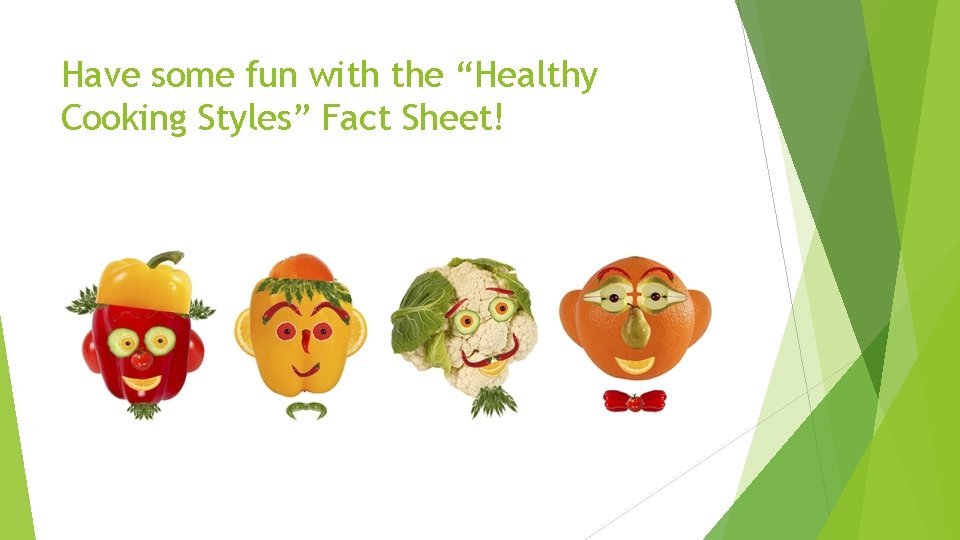 Have some fun with the “Healthy Cooking Styles” Fact Sheet! 