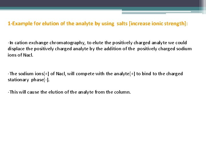 1 -Example for elution of the analyte by using salts [increase ionic strength]: -In