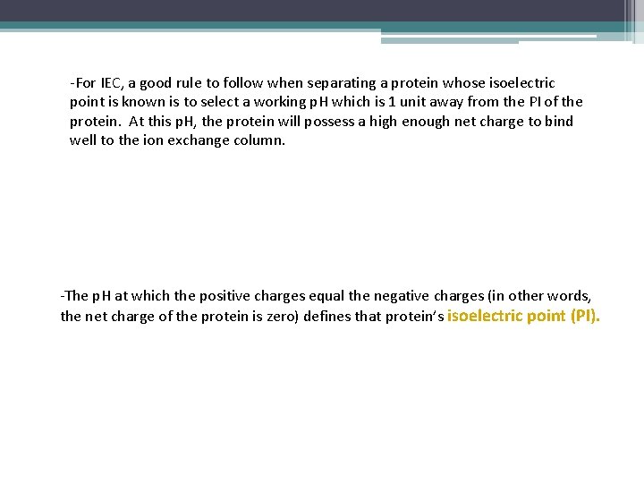-For IEC, a good rule to follow when separating a protein whose isoelectric point