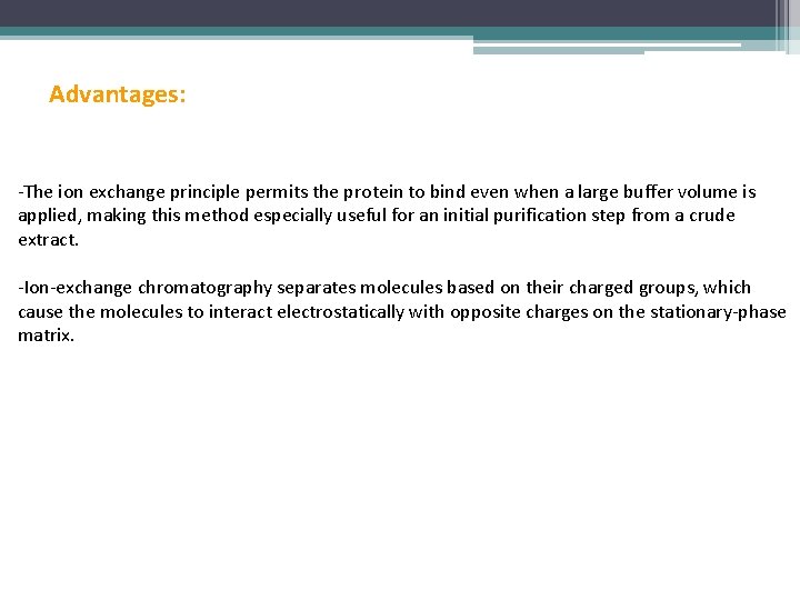 Advantages: -The ion exchange principle permits the protein to bind even when a large
