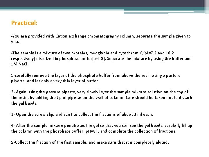 Practical: -You are provided with Cation exchange chromatography column, separate the sample given to