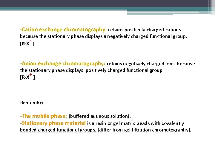 -Cation exchange chromatography: retains positively charged cations because the stationary phase displays a negatively