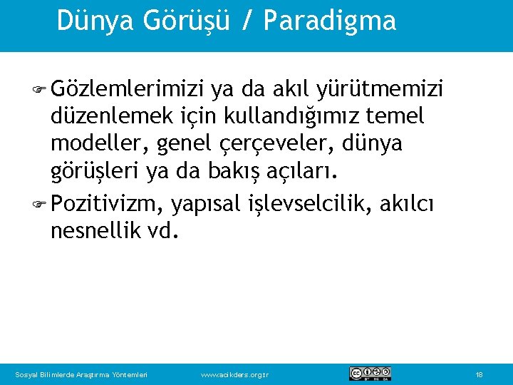 Dünya Görüşü / Paradigma F Gözlemlerimizi ya da akıl yürütmemizi düzenlemek için kullandığımız temel