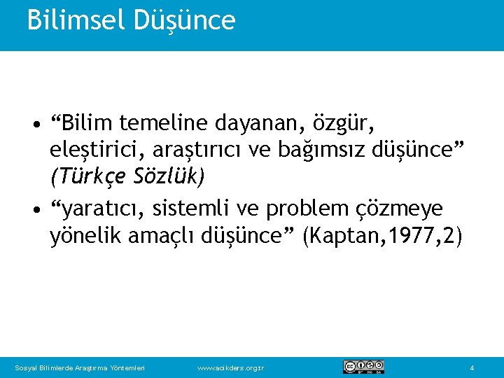 Bilimsel Düşünce • “Bilim temeline dayanan, özgür, eleştirici, araştırıcı ve bağımsız düşünce” (Türkçe Sözlük)