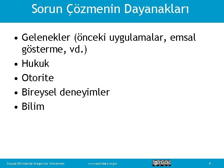 Sorun Çözmenin Dayanakları • Gelenekler (önceki uygulamalar, emsal gösterme, vd. ) • Hukuk •