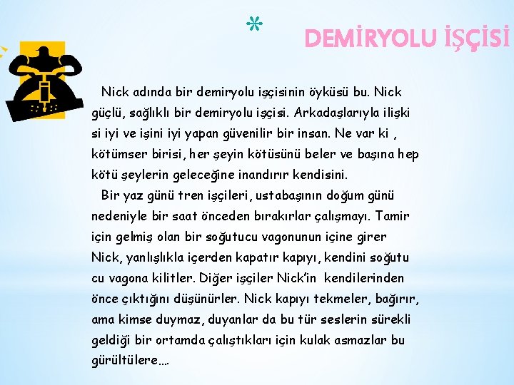 * DEMİRYOLU İŞÇİSİ Nick adında bir demiryolu işçisinin öyküsü bu. Nick güçlü, sağlıklı bir