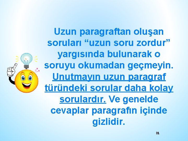 Uzun paragraftan oluşan soruları “uzun soru zordur” yargısında bulunarak o soruyu okumadan geçmeyin. Unutmayın