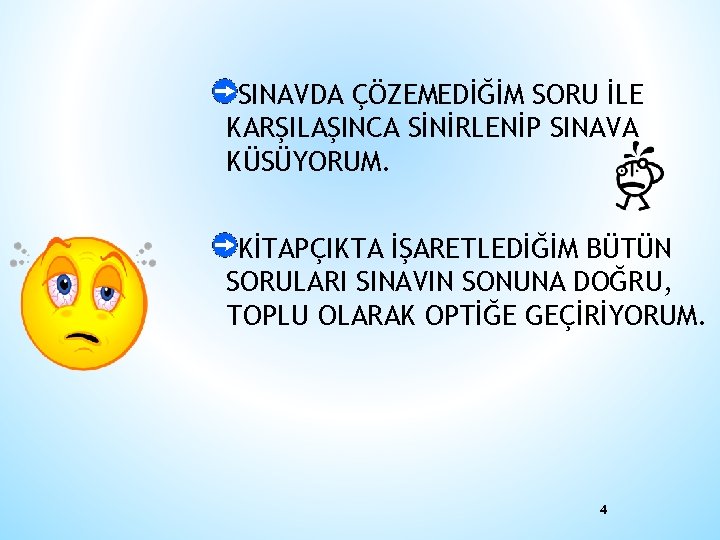 SINAVDA ÇÖZEMEDİĞİM SORU İLE KARŞILAŞINCA SİNİRLENİP SINAVA KÜSÜYORUM. KİTAPÇIKTA İŞARETLEDİĞİM BÜTÜN SORULARI SINAVIN SONUNA