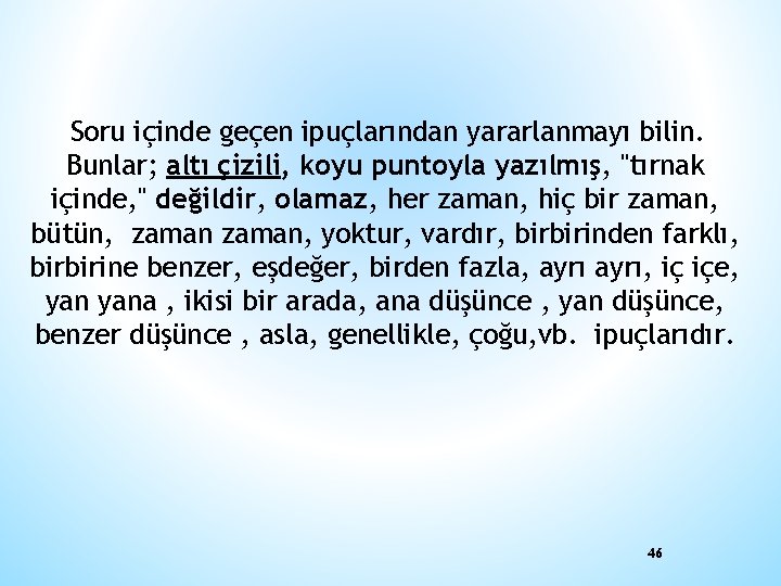 Soru içinde geçen ipuçlarından yararlanmayı bilin. Bunlar; altı çizili, koyu puntoyla yazılmış, "tırnak içinde,