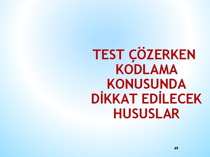 TEST ÇÖZERKEN KODLAMA KONUSUNDA DİKKAT EDİLECEK HUSUSLAR 49 