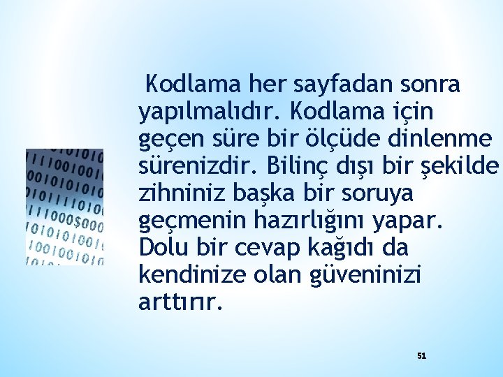 Kodlama her sayfadan sonra yapılmalıdır. Kodlama için geçen süre bir ölçüde dinlenme sürenizdir. Bilinç