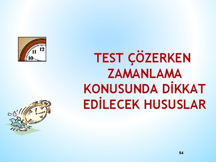 TEST ÇÖZERKEN ZAMANLAMA KONUSUNDA DİKKAT EDİLECEK HUSUSLAR 54 