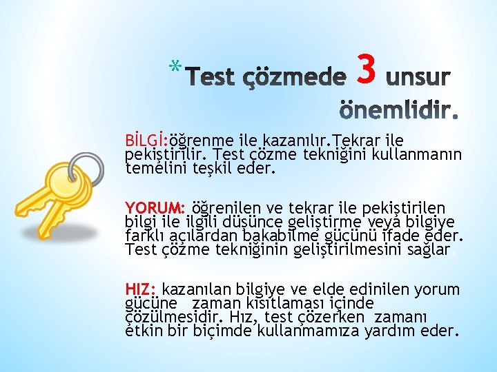 * 3 BİLGİ: öğrenme ile kazanılır. Tekrar ile pekiştirilir. Test çözme tekniğini kullanmanın temelini