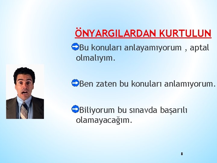 ÖNYARGILARDAN KURTULUN Bu konuları anlayamıyorum , aptal olmalıyım. Ben zaten bu konuları anlamıyorum. Biliyorum