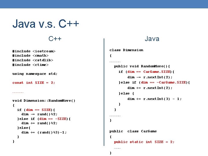 Java v. s. C++ #include <iostream> <cmath> <cstdlib> <ctime> using namespace std; const int