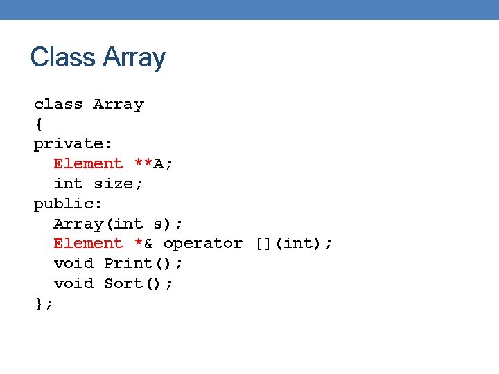 Class Array class Array { private: Element **A; int size; public: Array(int s); Element