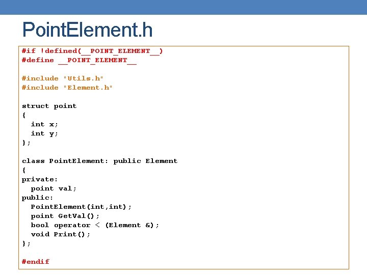 Point. Element. h #if !defined(__POINT_ELEMENT__) #define __POINT_ELEMENT__ #include "Utils. h" #include "Element. h" struct