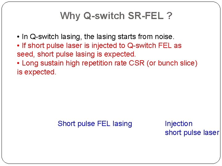 Why Q-switch SR-FEL ? • In Q-switch lasing, the lasing starts from noise. •