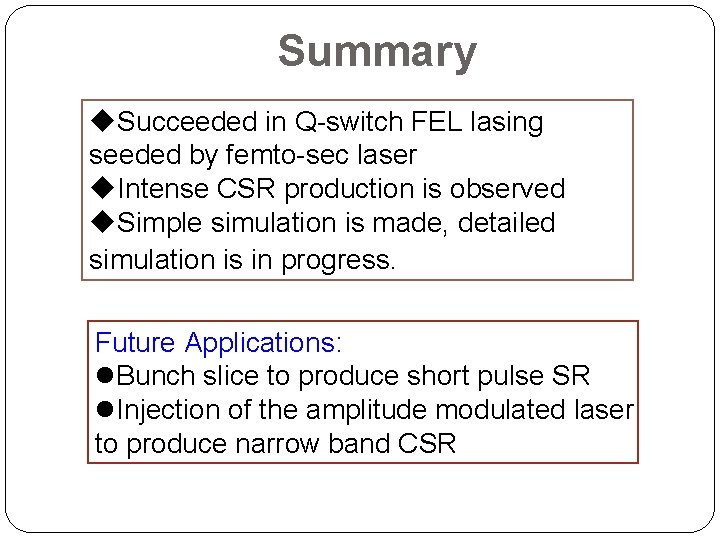 Summary u. Succeeded in Q-switch FEL lasing seeded by femto-sec laser u. Intense CSR