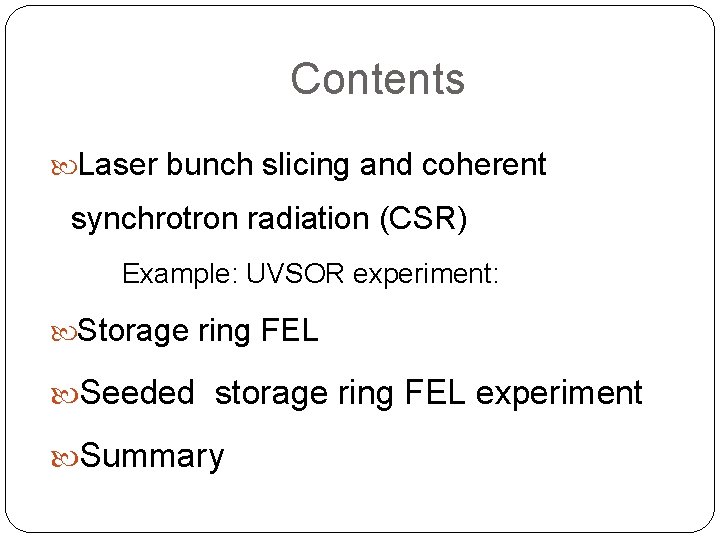 Contents Laser bunch slicing and coherent synchrotron radiation (CSR) Example: UVSOR experiment: Storage ring