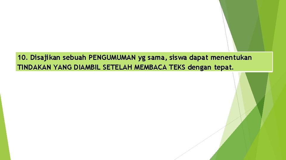 10. Disajikan sebuah PENGUMUMAN yg sama, siswa dapat menentukan TINDAKAN YANG DIAMBIL SETELAH MEMBACA