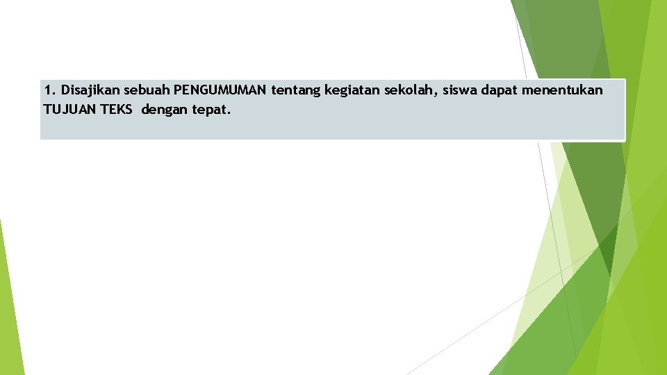 1. Disajikan sebuah PENGUMUMAN tentang kegiatan sekolah, siswa dapat menentukan TUJUAN TEKS dengan tepat.