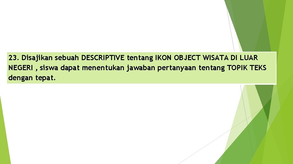 23. Disajikan sebuah DESCRIPTIVE tentang IKON OBJECT WISATA DI LUAR NEGERI , siswa dapat