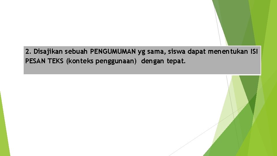 2. Disajikan sebuah PENGUMUMAN yg sama, siswa dapat menentukan ISI PESAN TEKS (konteks penggunaan)