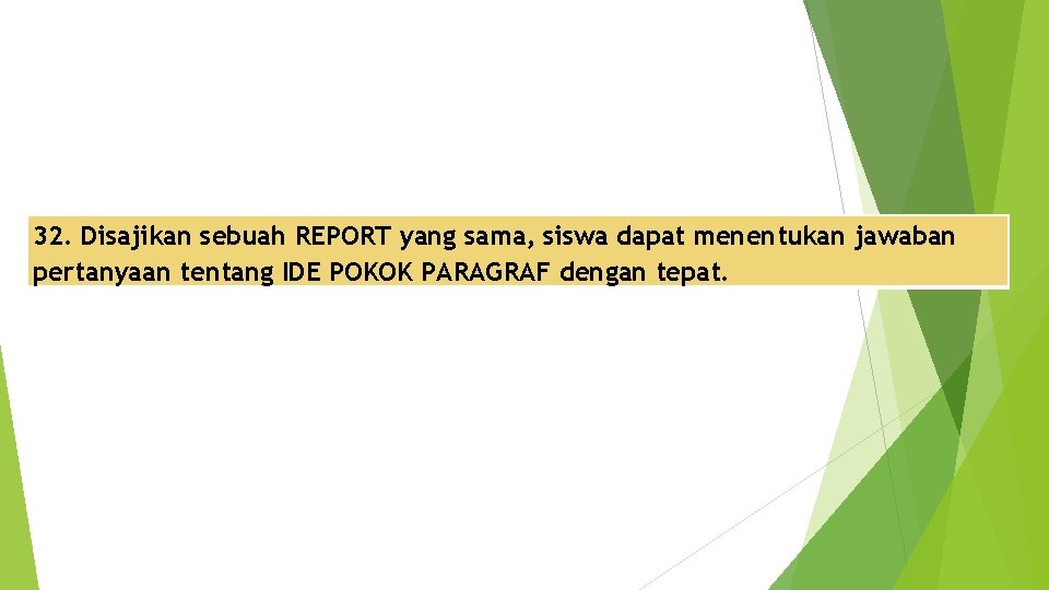 32. Disajikan sebuah REPORT yang sama, siswa dapat menentukan jawaban pertanyaan tentang IDE POKOK