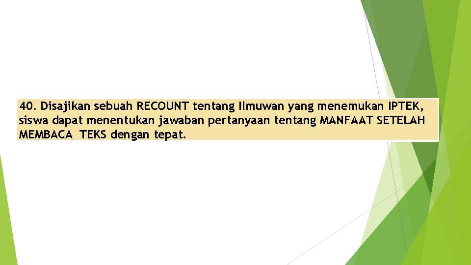 40. Disajikan sebuah RECOUNT tentang Ilmuwan yang menemukan IPTEK, siswa dapat menentukan jawaban pertanyaan