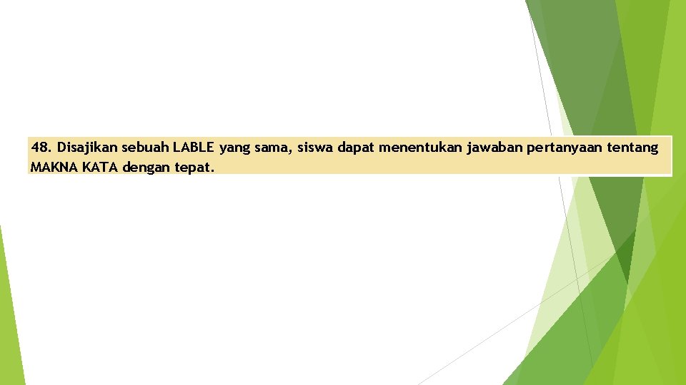 48. Disajikan sebuah LABLE yang sama, siswa dapat menentukan jawaban pertanyaan tentang MAKNA KATA