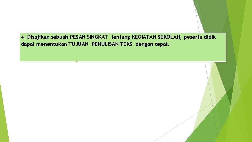 4. Disajikan sebuah PESAN SINGKAT tentang KEGIATAN SEKOLAH, peserta didik dapat menentukan TUJUAN PENULISAN