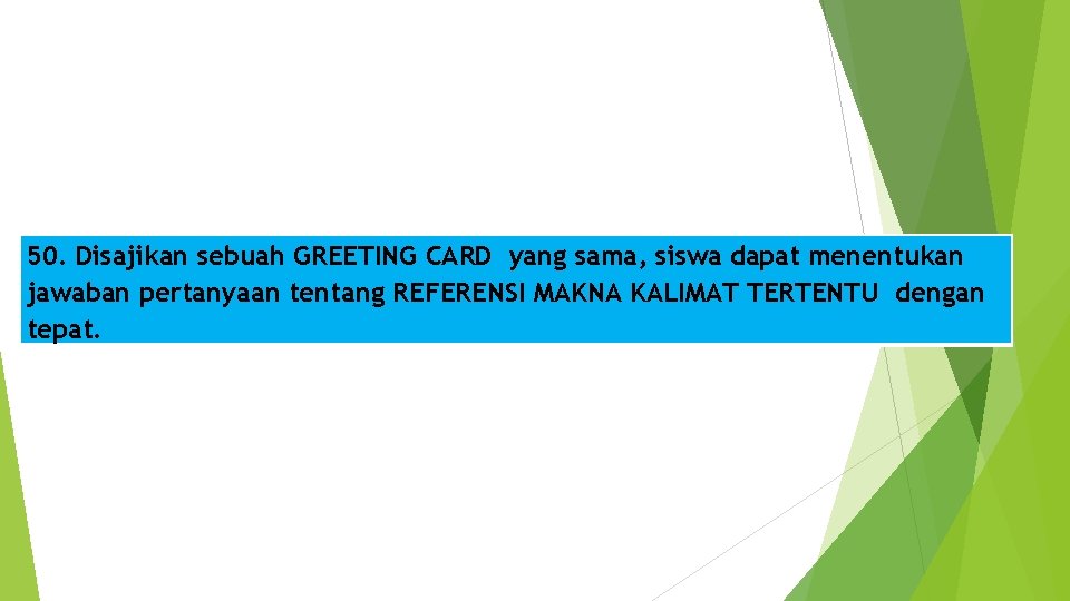 50. Disajikan sebuah GREETING CARD yang sama, siswa dapat menentukan jawaban pertanyaan tentang REFERENSI