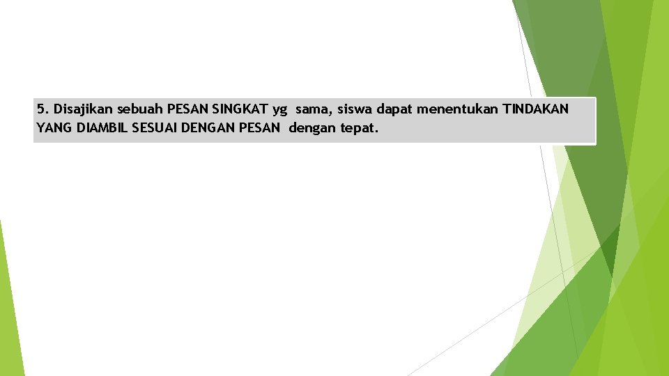 5. Disajikan sebuah PESAN SINGKAT yg sama, siswa dapat menentukan TINDAKAN YANG DIAMBIL SESUAI