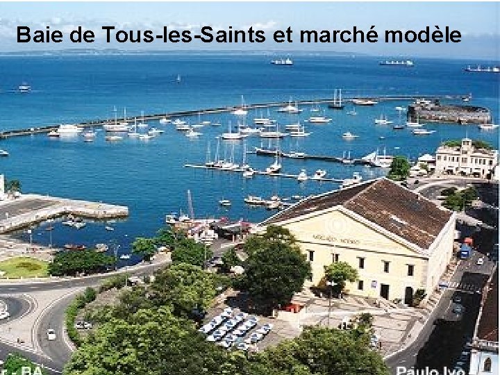 Baie de Tous-les-Saints et marché modèle 