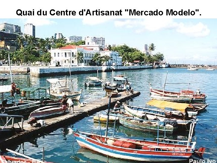 Quai du Centre d'Artisanat "Mercado Modelo". 