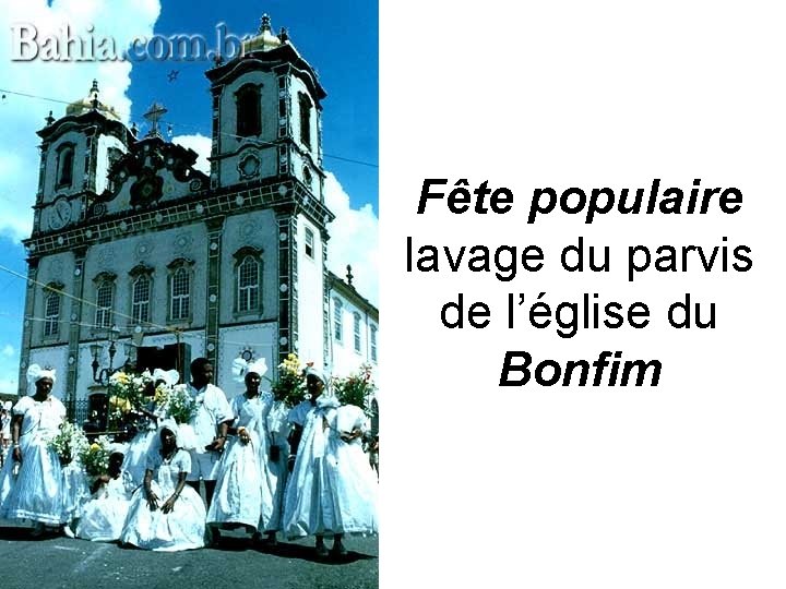 Fête populaire lavage du parvis de l’église du Bonfim 