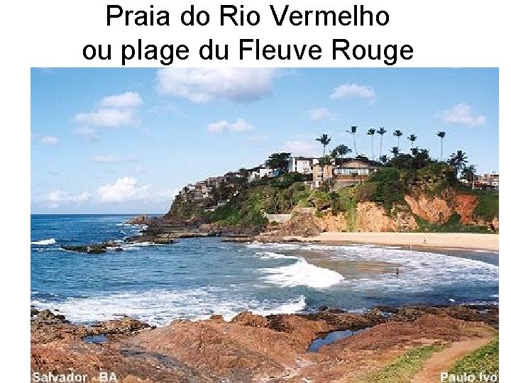 Praia do Rio Vermelho ou plage du Fleuve Rouge 