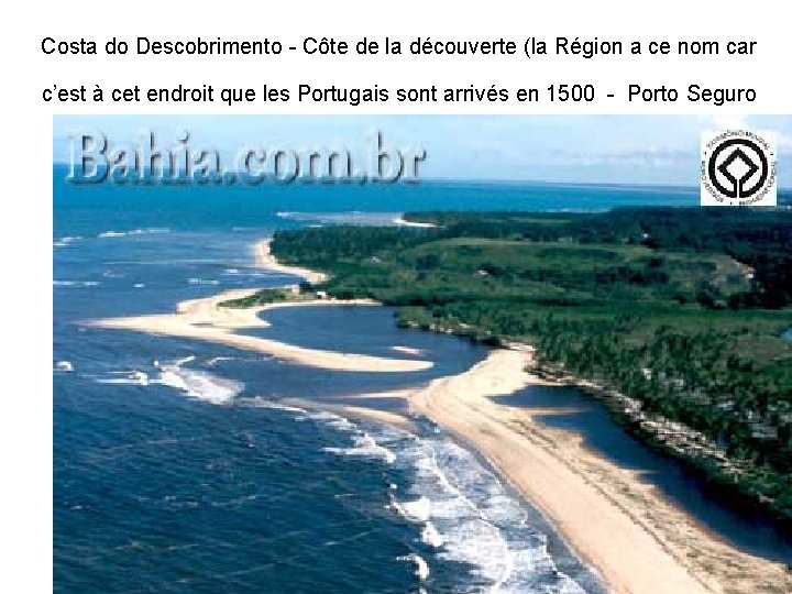 Costa do Descobrimento - Côte de la découverte (la Région a ce nom car