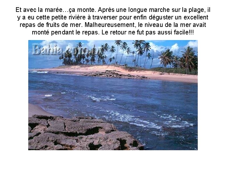 Et avec la marée…ça monte. Après une longue marche sur la plage, il y