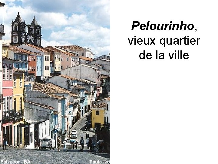 Pelourinho, vieux quartier de la ville 