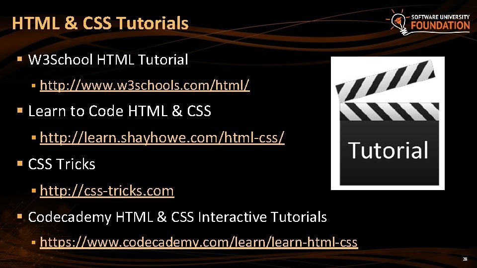 HTML & CSS Tutorials § W 3 School HTML Tutorial § http: //www. w