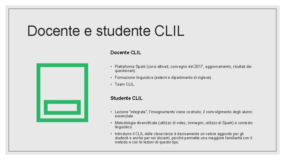 Docente e studente CLIL Docente CLIL ◦ Piattaforma Spark (corsi attivati, convegno del 2017,