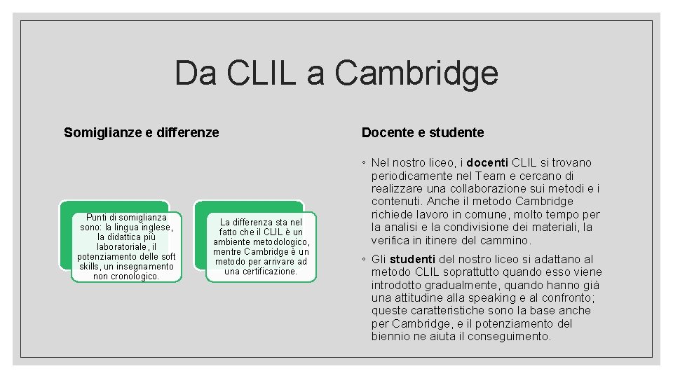 Da CLIL a Cambridge Somiglianze e differenze Punti di somiglianza sono: la lingua inglese,