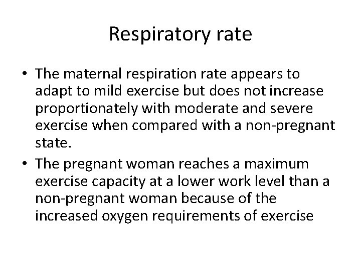 Respiratory rate • The maternal respiration rate appears to adapt to mild exercise but