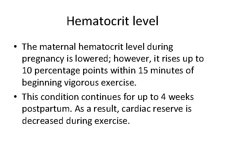 Hematocrit level • The maternal hematocrit level during pregnancy is lowered; however, it rises